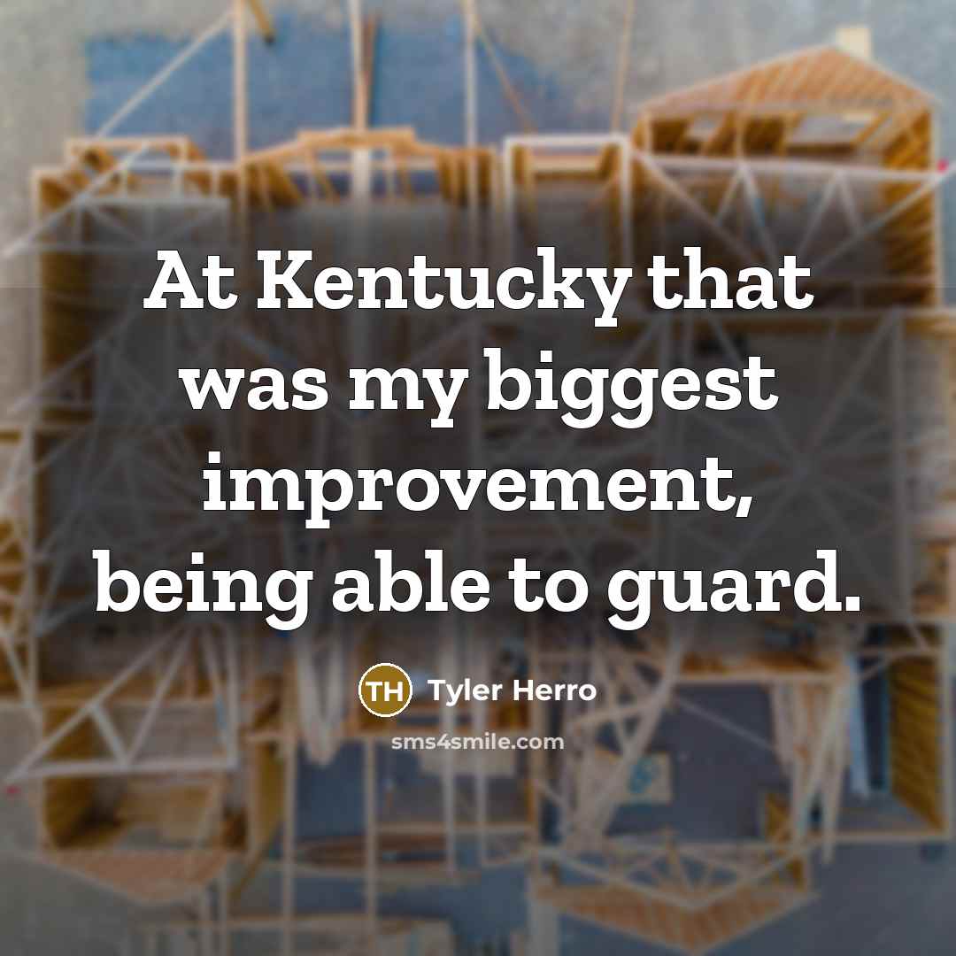 “At Kentucky that was my biggest improvement, being able to…” quote by Tyler Herro