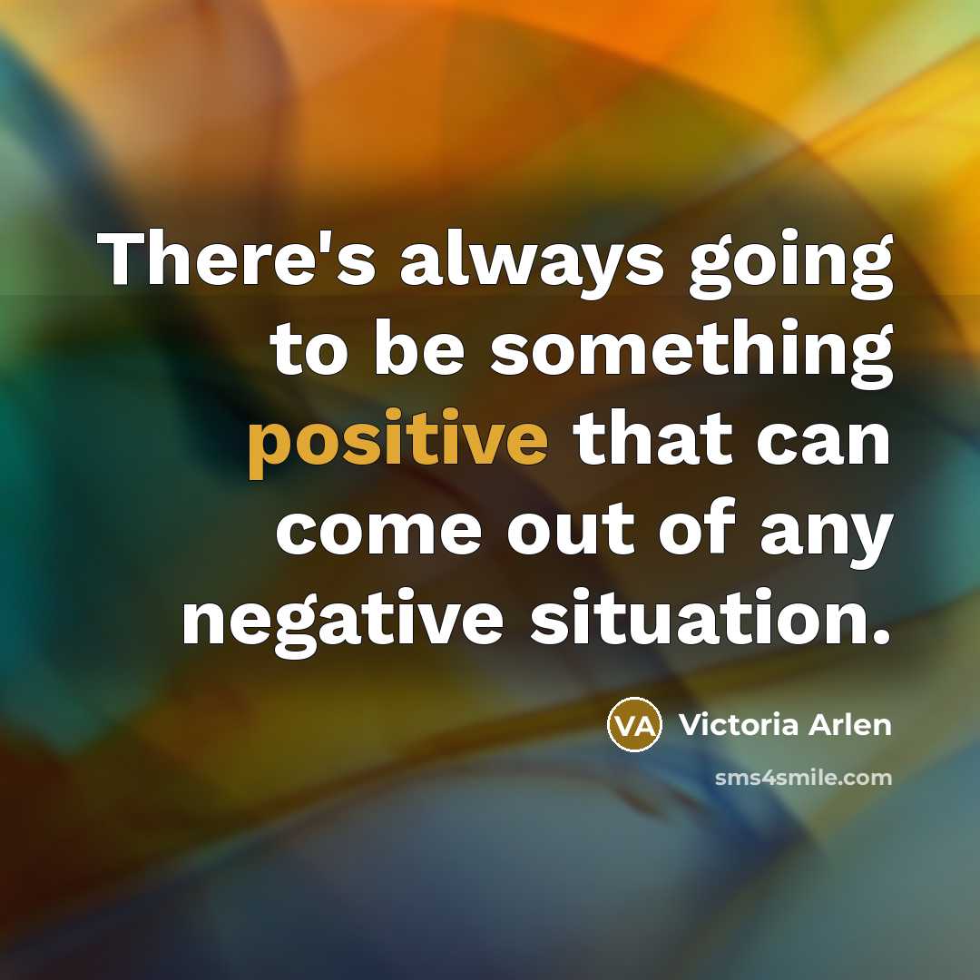 “There's always going to be something positive that can come…” quote by Victoria Arlen