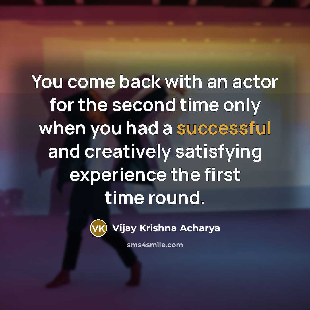 “You come back with an actor for the second time…” quote by Vijay Krishna Acharya
