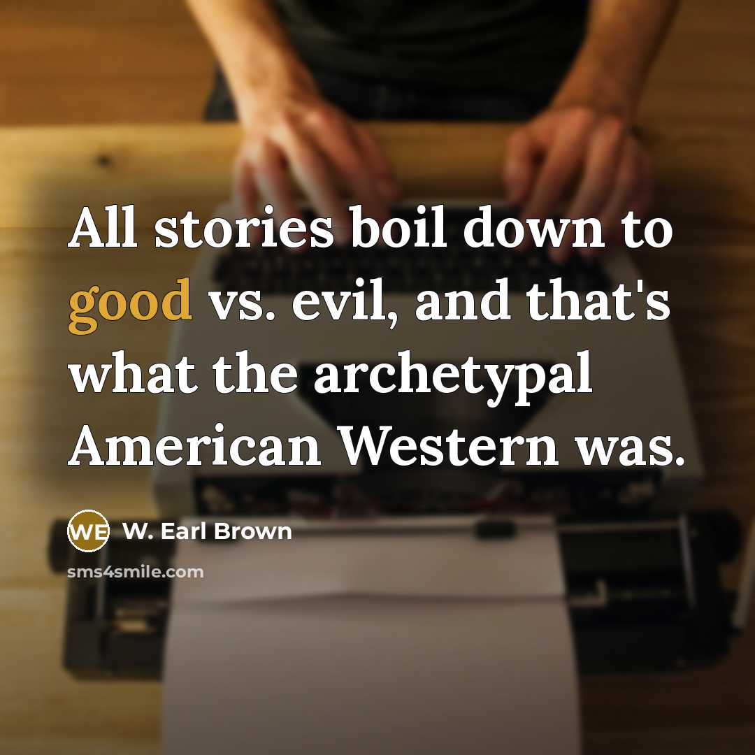 “All stories boil down to good vs. evil, and that's…” quote by W. Earl Brown