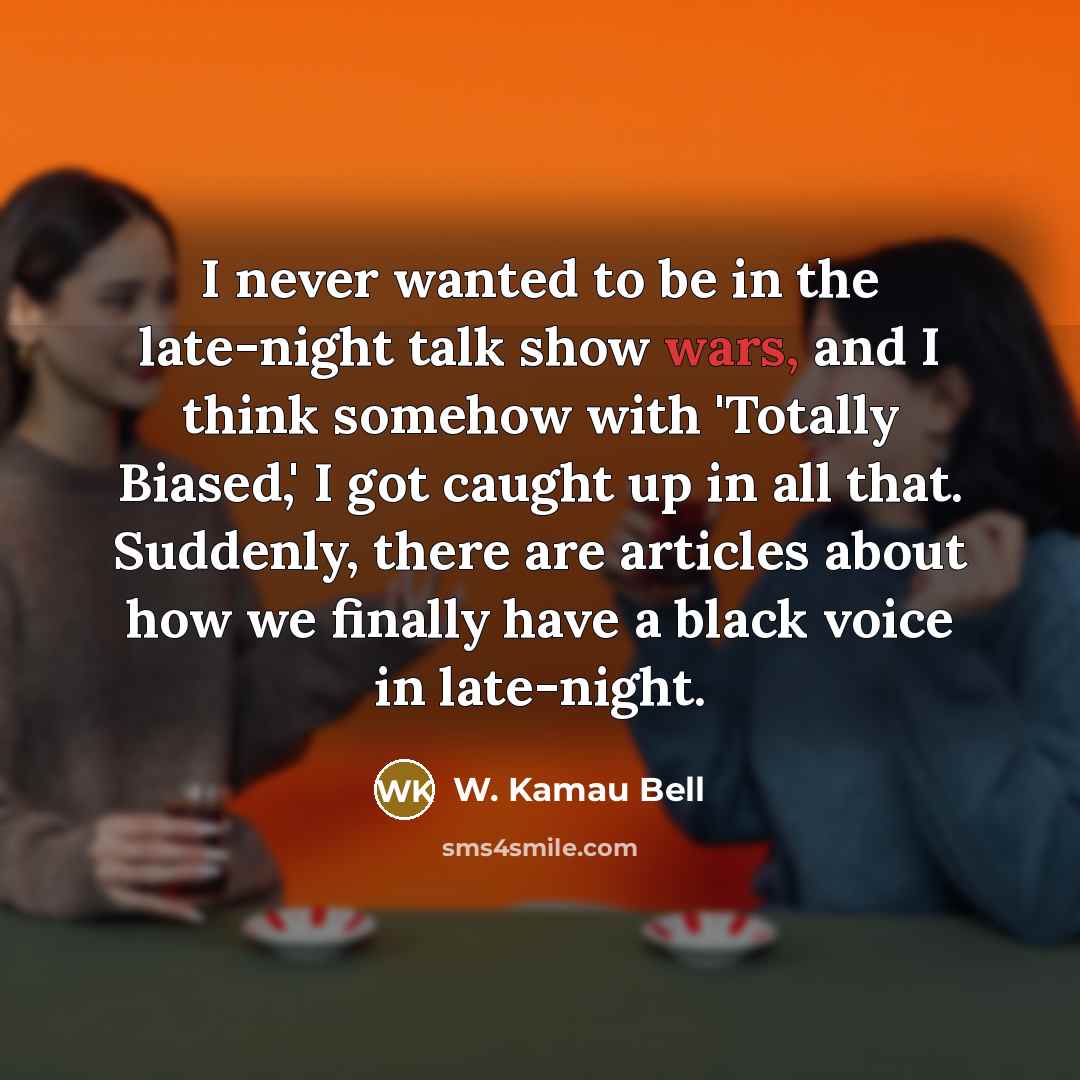 “I never wanted to be in the late-night talk show…” quote by W. Kamau Bell