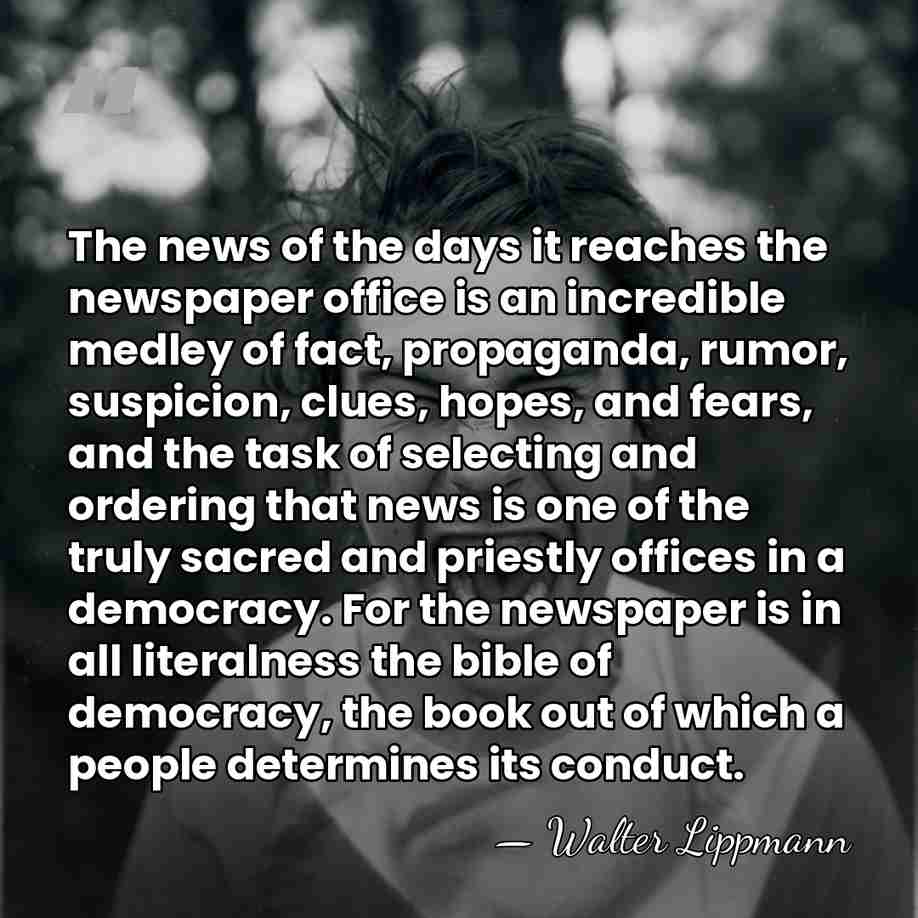 The news of the days it reaches the newspaper office is an&hellip; - Walter Lippmann