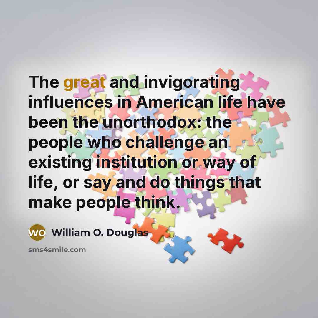 “The great and invigorating influences in American life have been…” quote by William O. Douglas