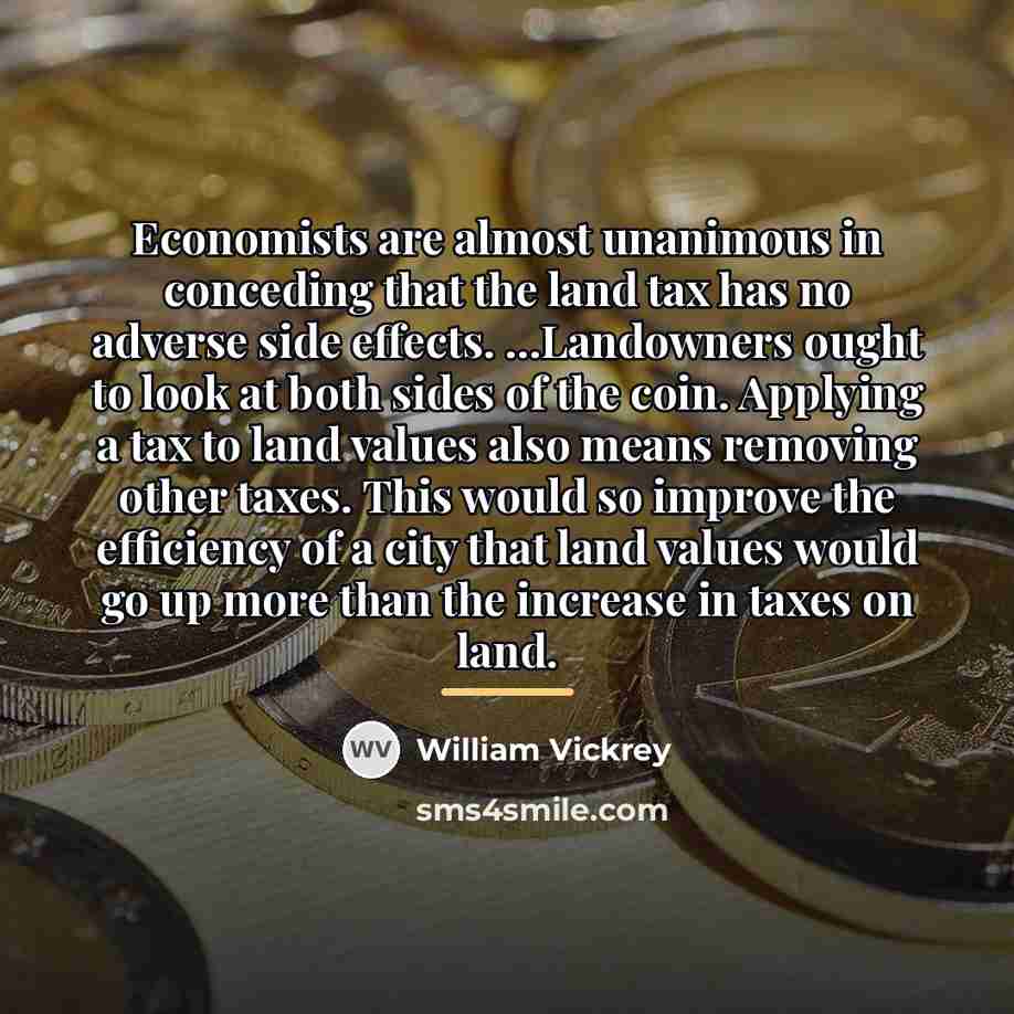 “Economists are almost unanimous in conceding that the land tax…” quote by William Vickrey