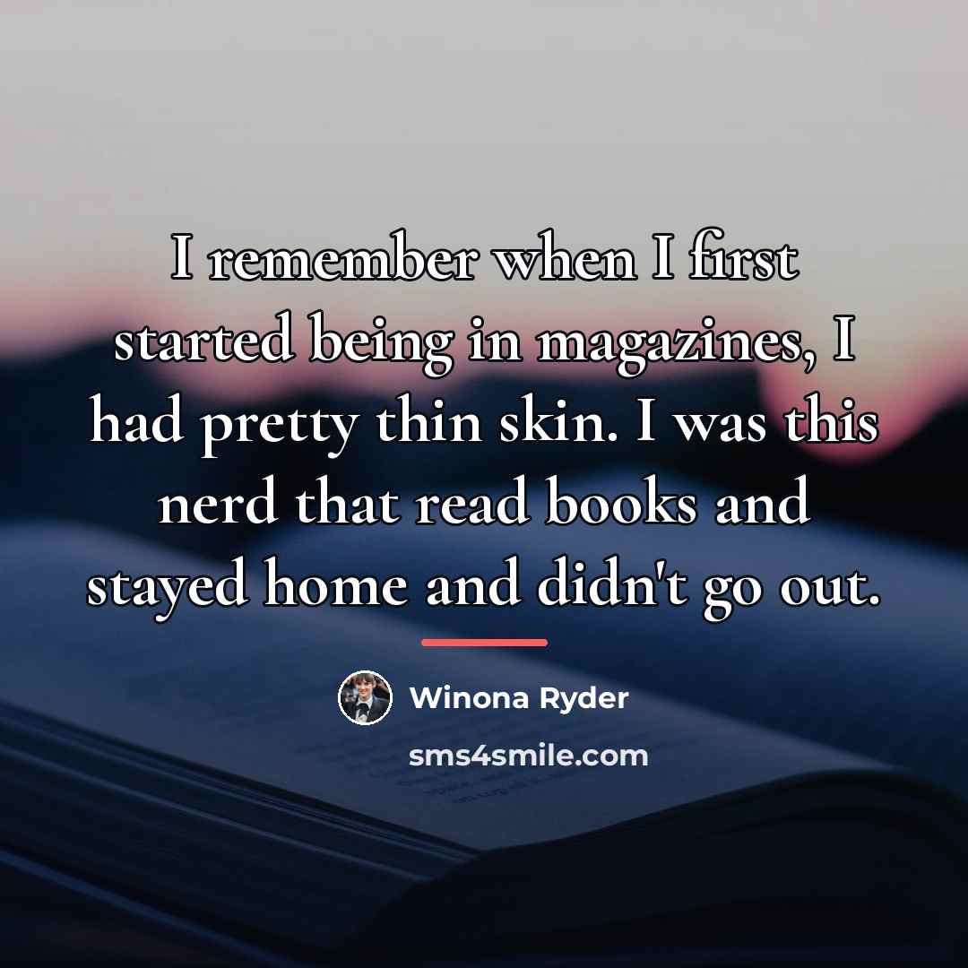 “I remember when I first started being in magazines, I…” quote by Winona Ryder