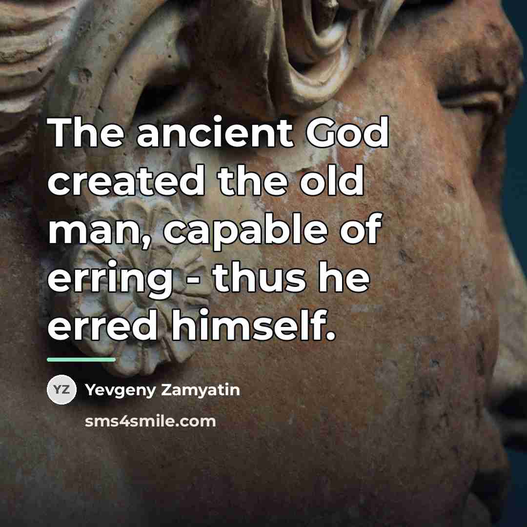 “The ancient God created the old man, capable of erring…” quote by Yevgeny Zamyatin