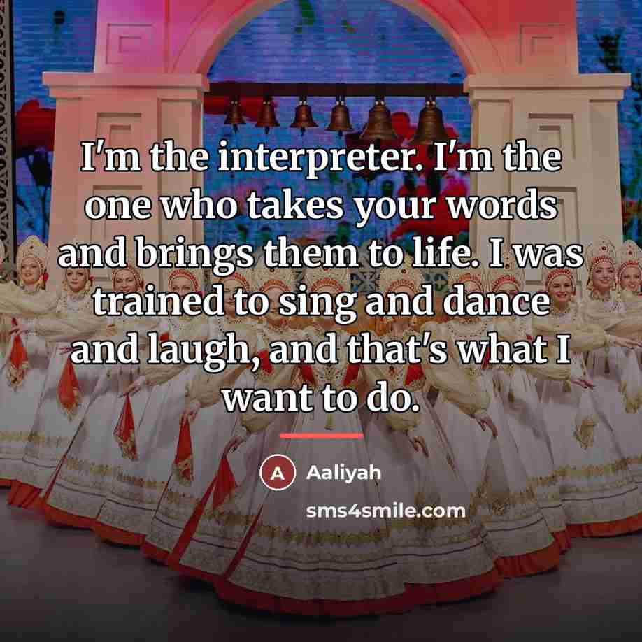 “I'm the interpreter. I'm the one who takes your words…” quote by Aaliyah