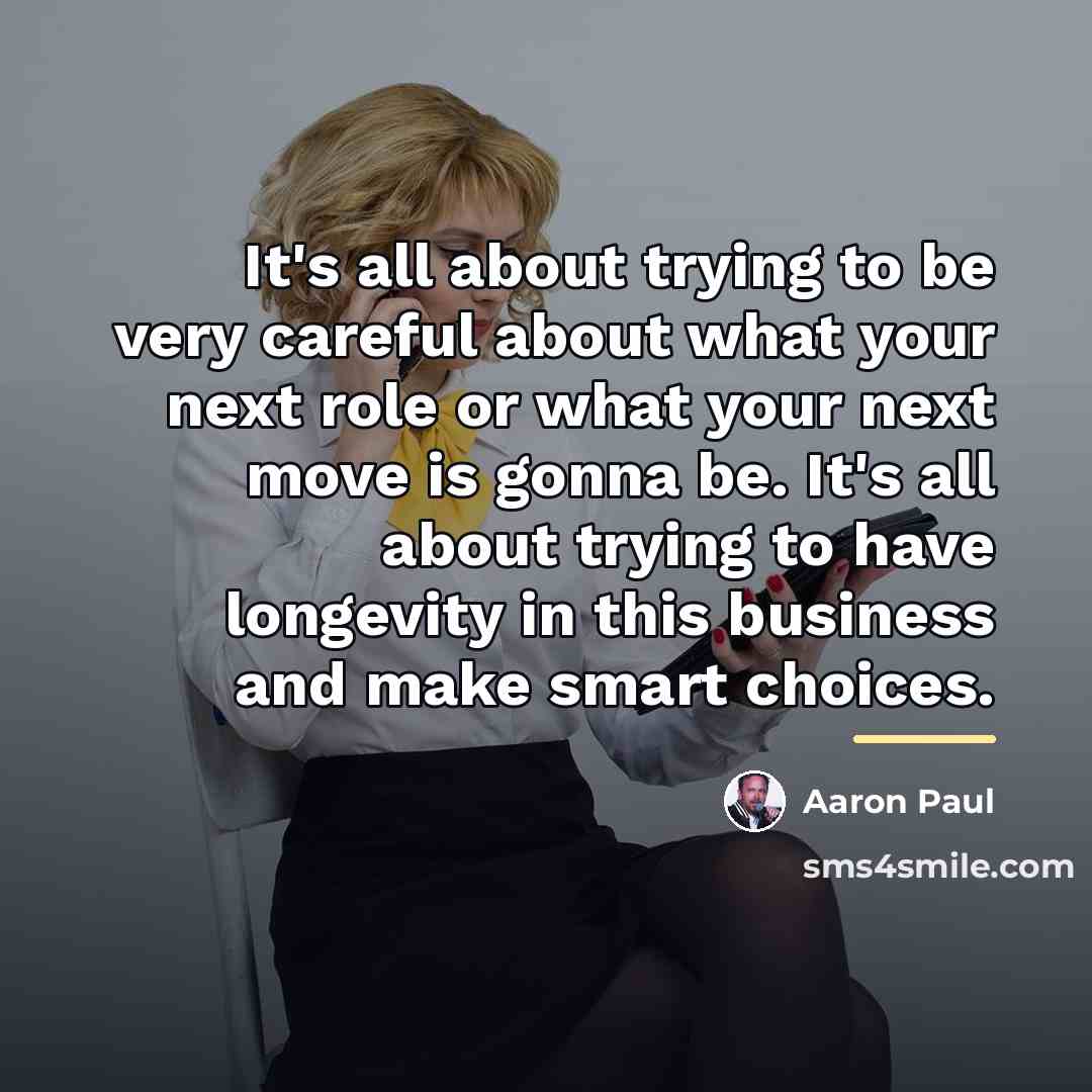 “It's all about trying to be very careful about what…” quote by Aaron Paul
