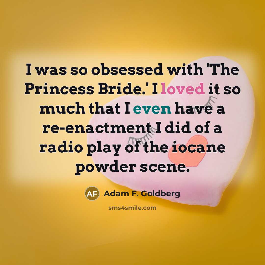 “I was so obsessed with 'The Princess Bride.' I loved…” quote by Adam F. Goldberg