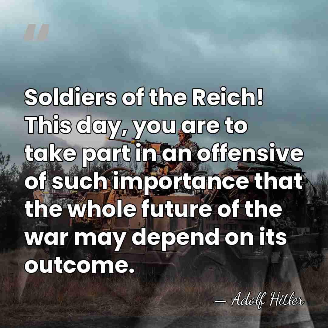 Soldiers of the Reich! This day, you are to take part in&hellip; - Adolf Hitler