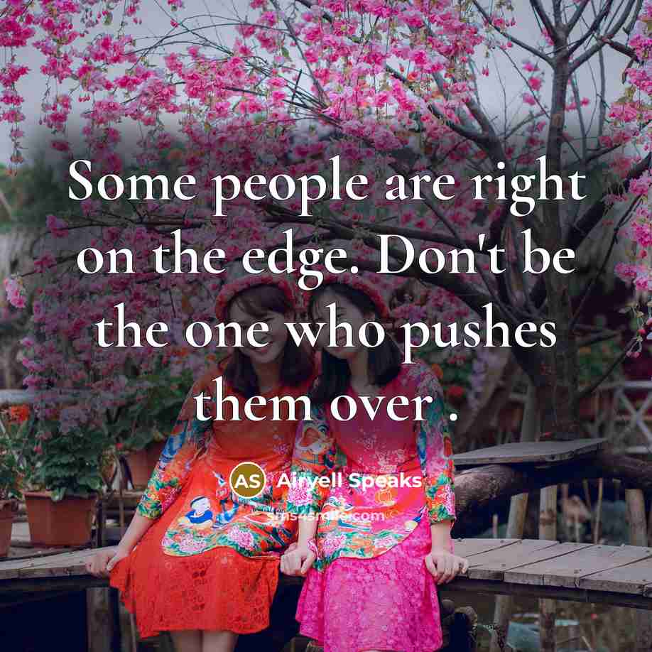 “Some people are right on the edge. Don't be the…” quote by Airyell Speaks