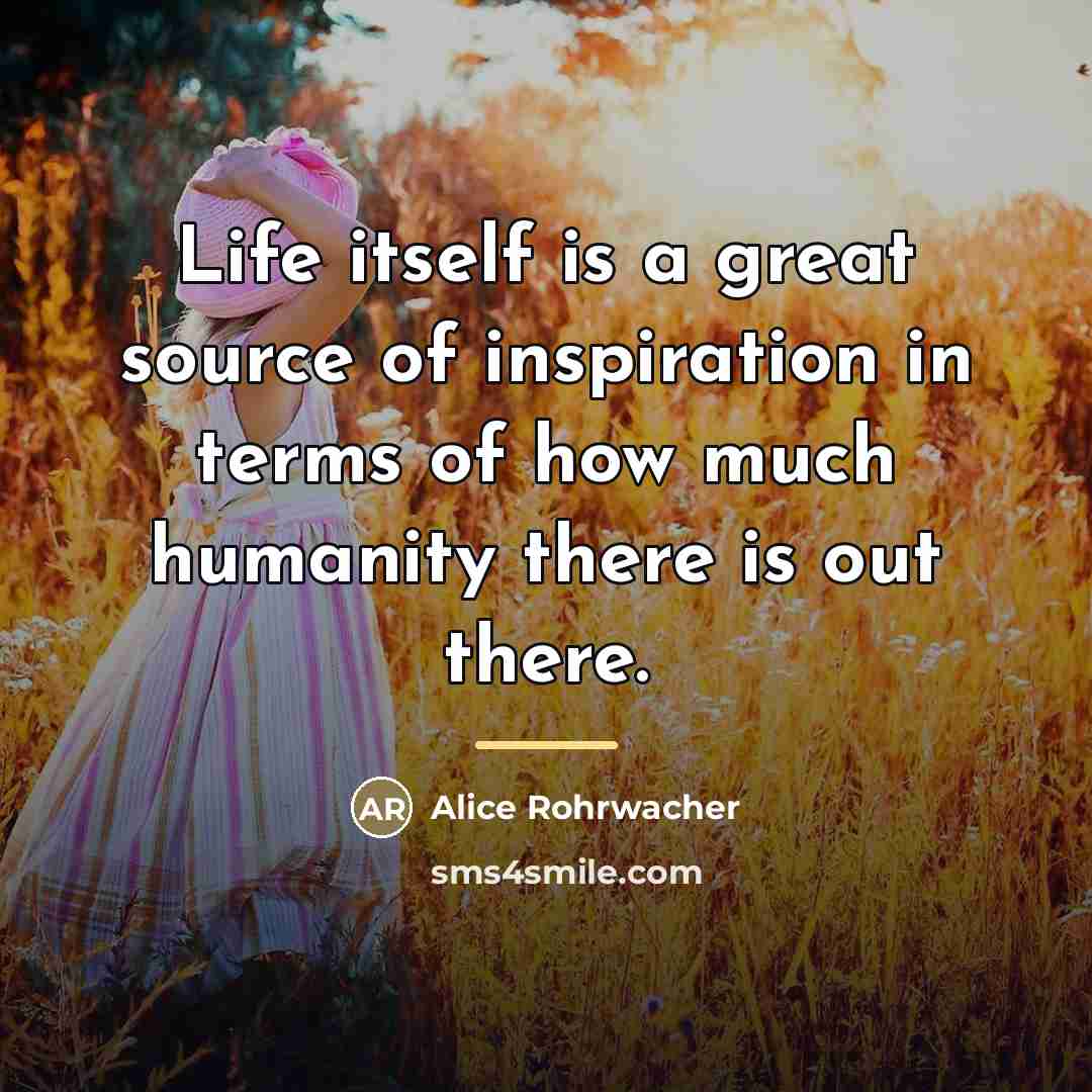 “Life itself is a great source of inspiration in terms…” quote by Alice Rohrwacher