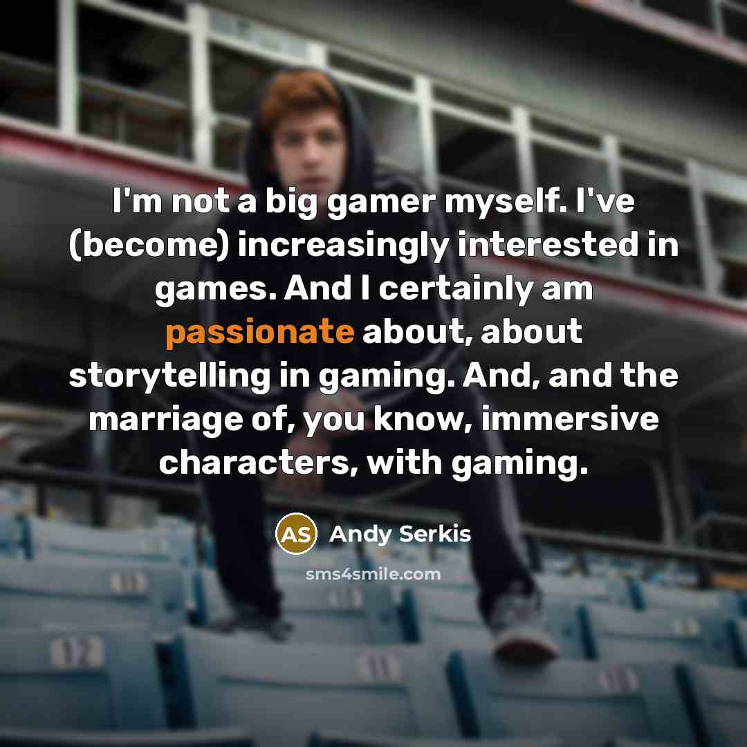 “I'm not a big gamer myself. I've (become) increasingly interested…” quote by Andy Serkis