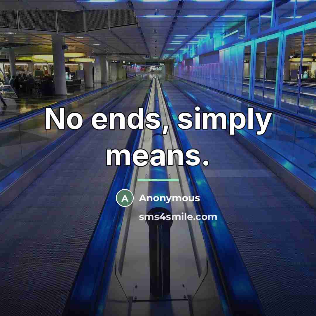 “No ends, simply means.…” quote by Anonymous