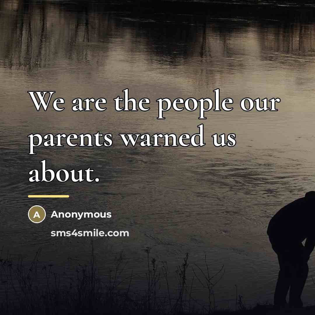 “We are the people our parents warned us about.…” quote by Anonymous
