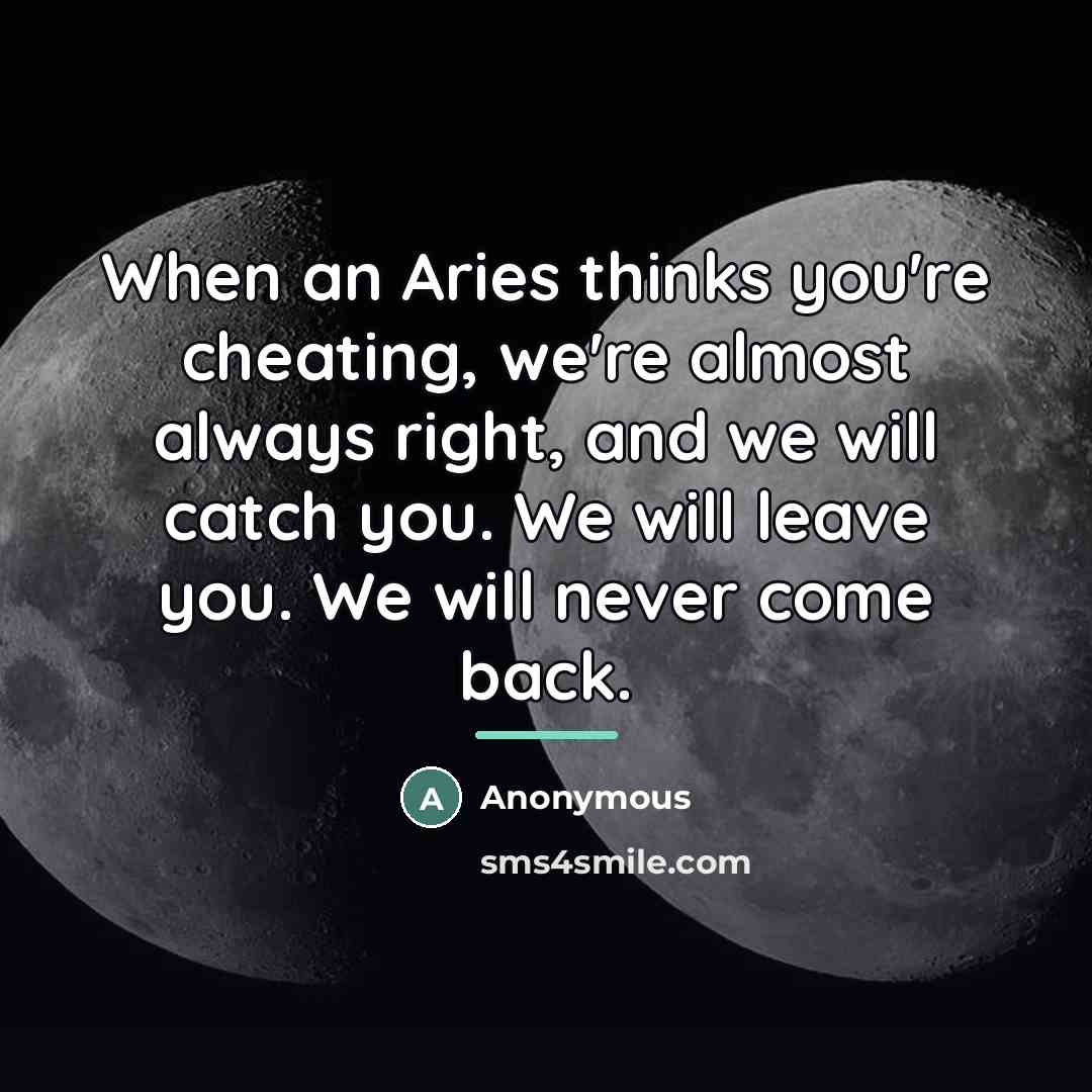 “When an Aries thinks you're cheating, we're almost always right,…” quote by Anonymous