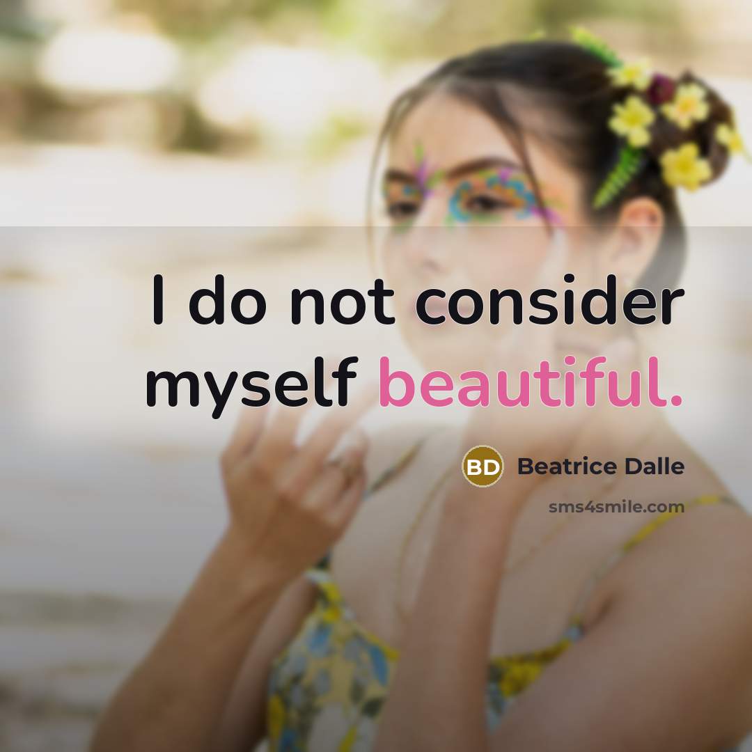 “I do not consider myself beautiful.…” quote by Beatrice Dalle
