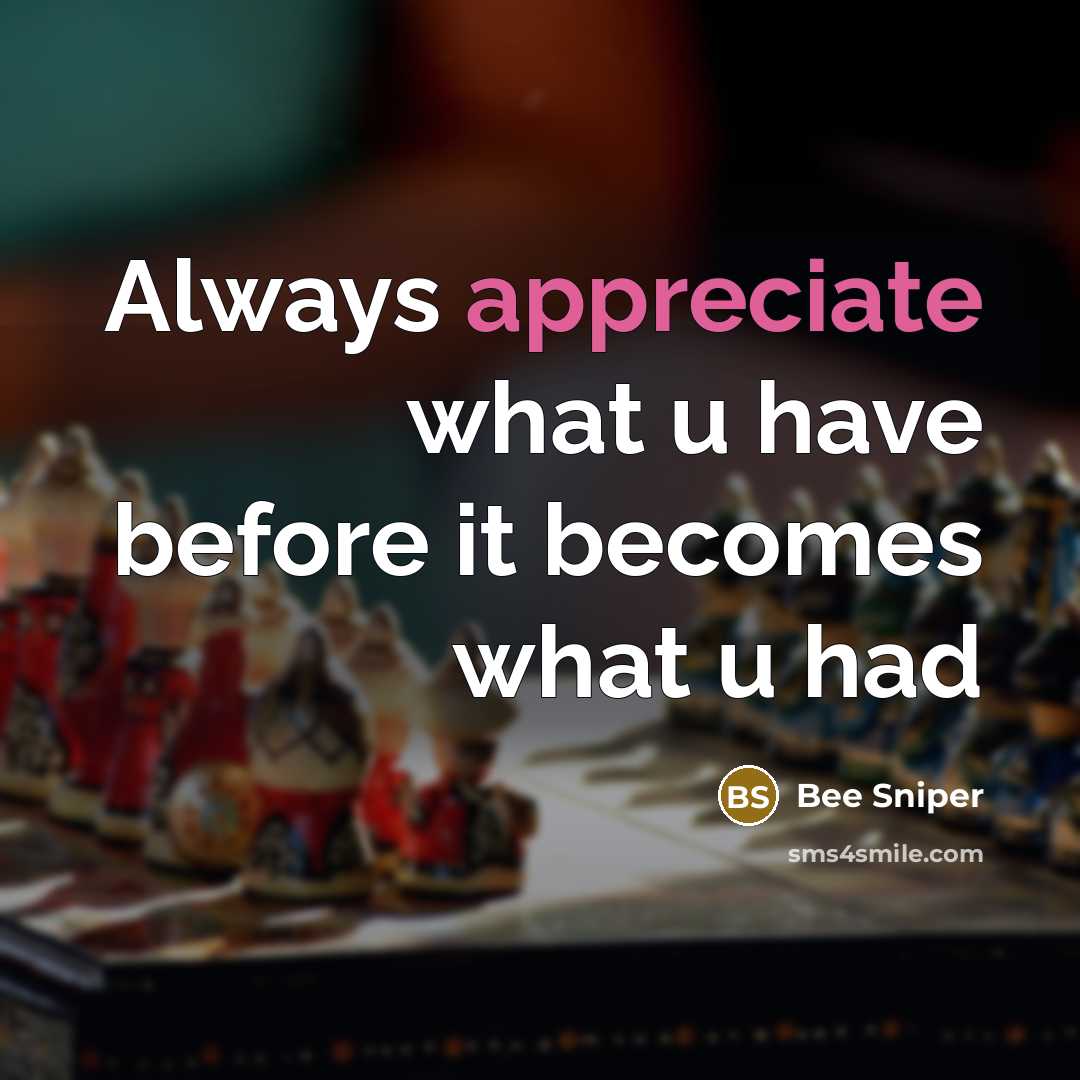 “Always appreciate what u have before it becomes what u…” quote by Bee Sniper