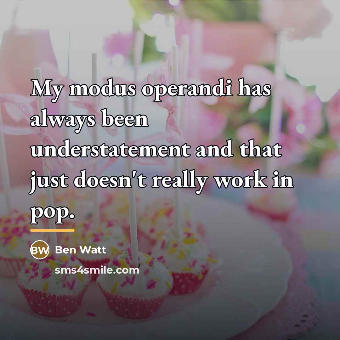 “My modus operandi has always been understatement and that just…” quote by Ben Watt