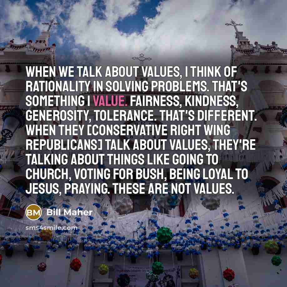 “When we talk about values, I think of rationality in…” quote by Bill Maher