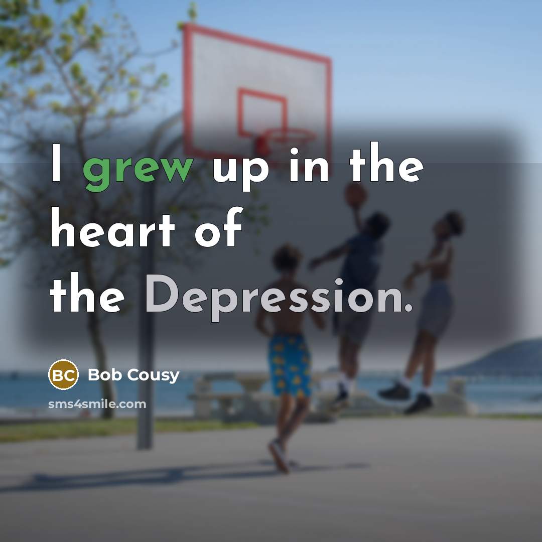 “I grew up in the heart of the Depression.…” quote by Bob Cousy