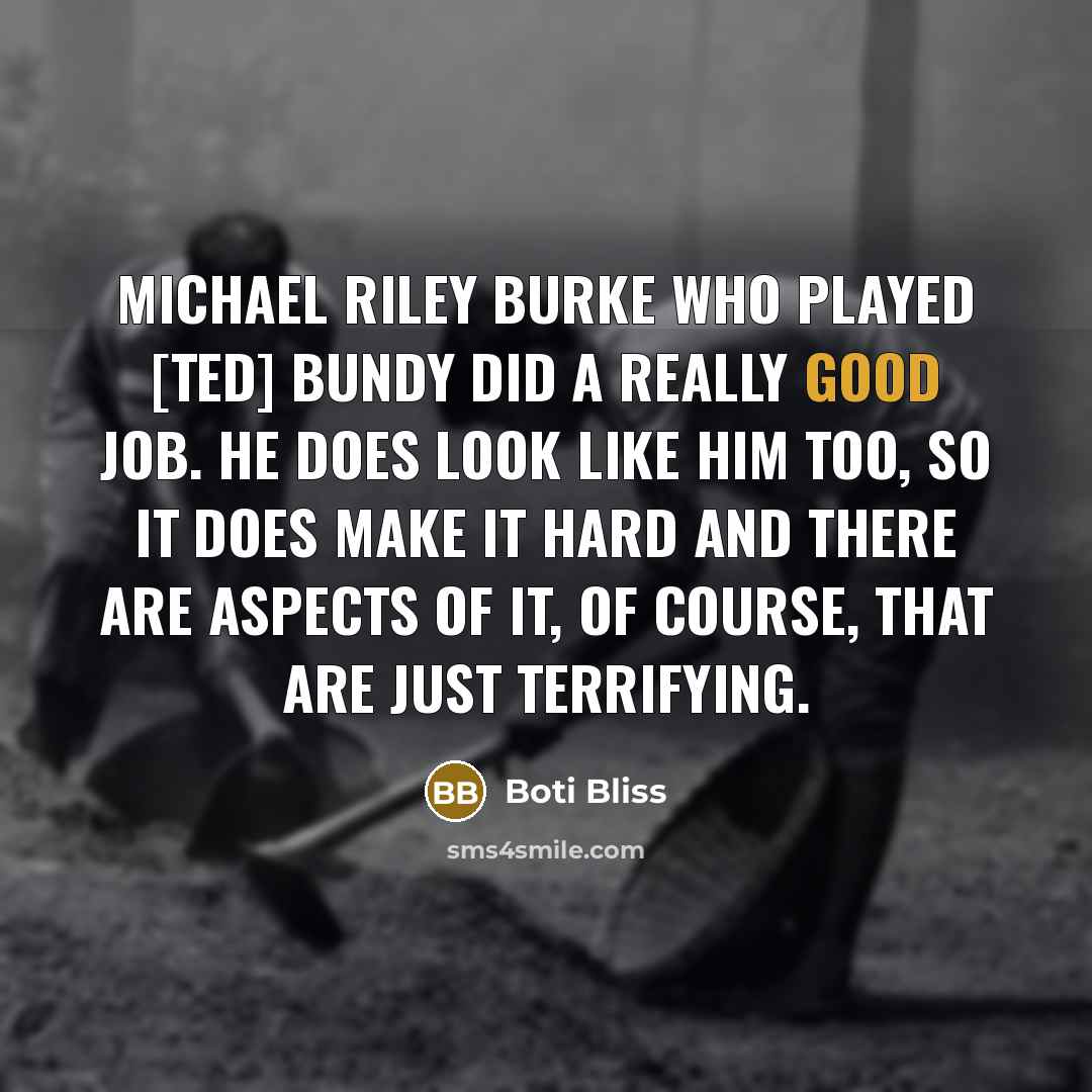 “Michael Riley Burke who played [Ted] Bundy did a really…” quote by Boti Bliss