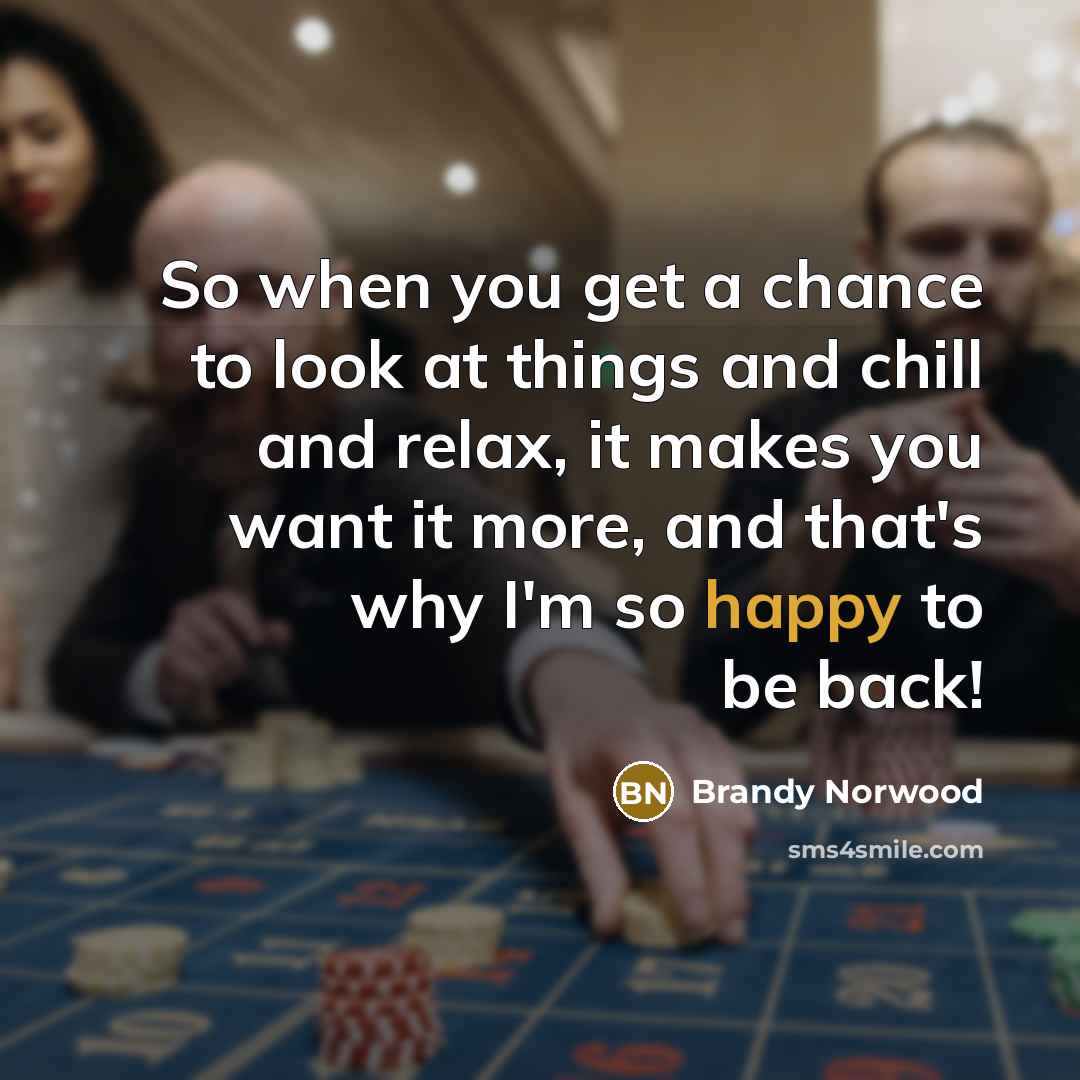 “So when you get a chance to look at things…” quote by Brandy Norwood
