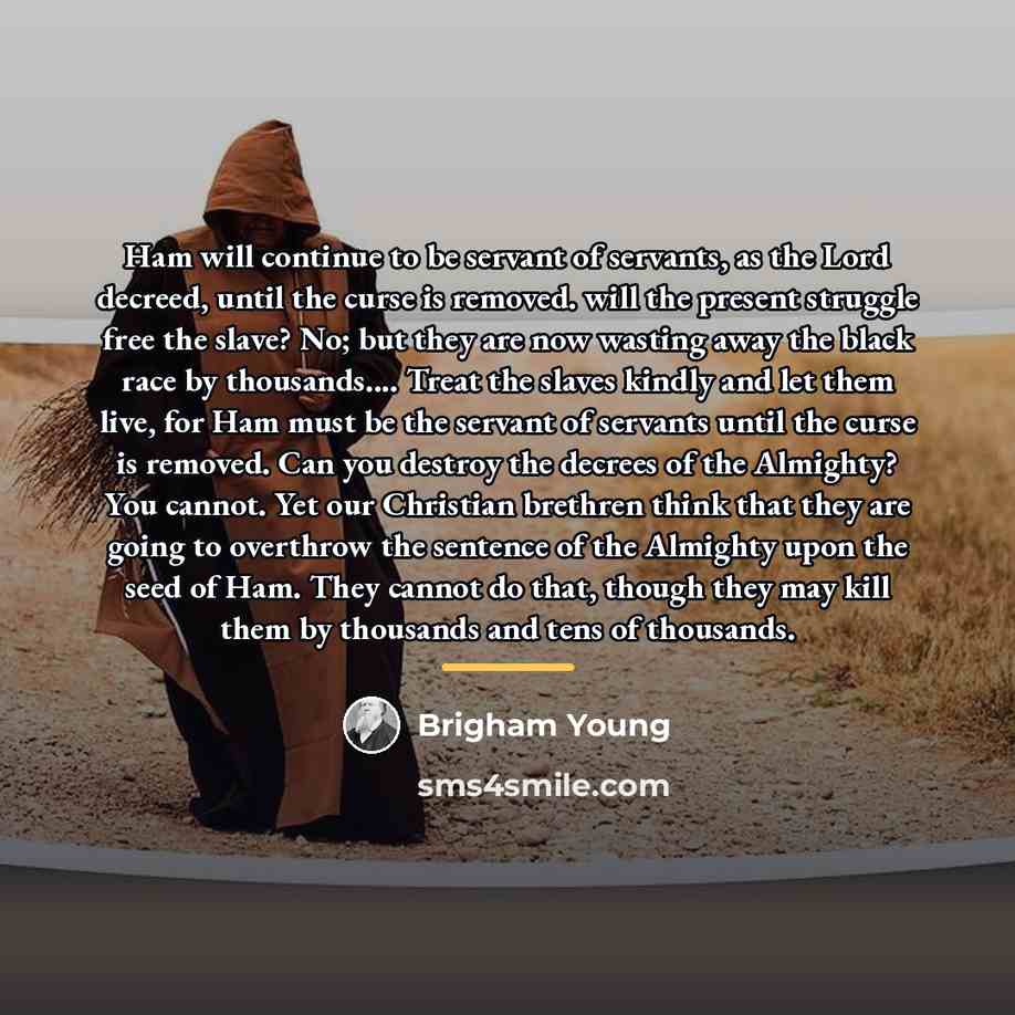 “Ham will continue to be servant of servants, as the…” quote by Brigham Young