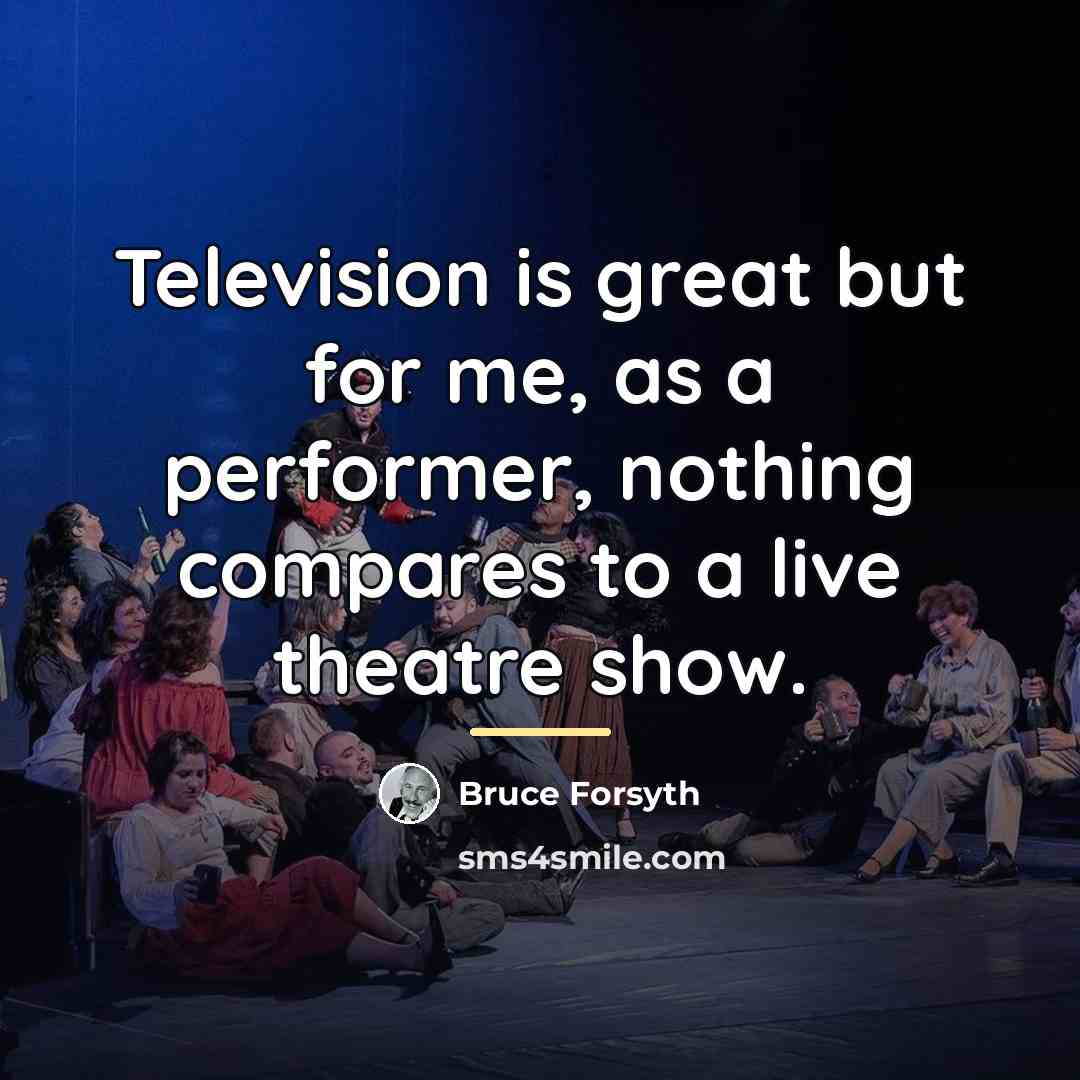 “Television is great but for me, as a performer, nothing…” quote by Bruce Forsyth