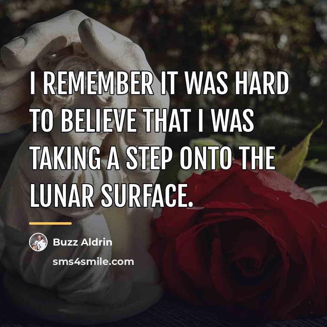 “I remember it was hard to believe that I was…” quote by Buzz Aldrin