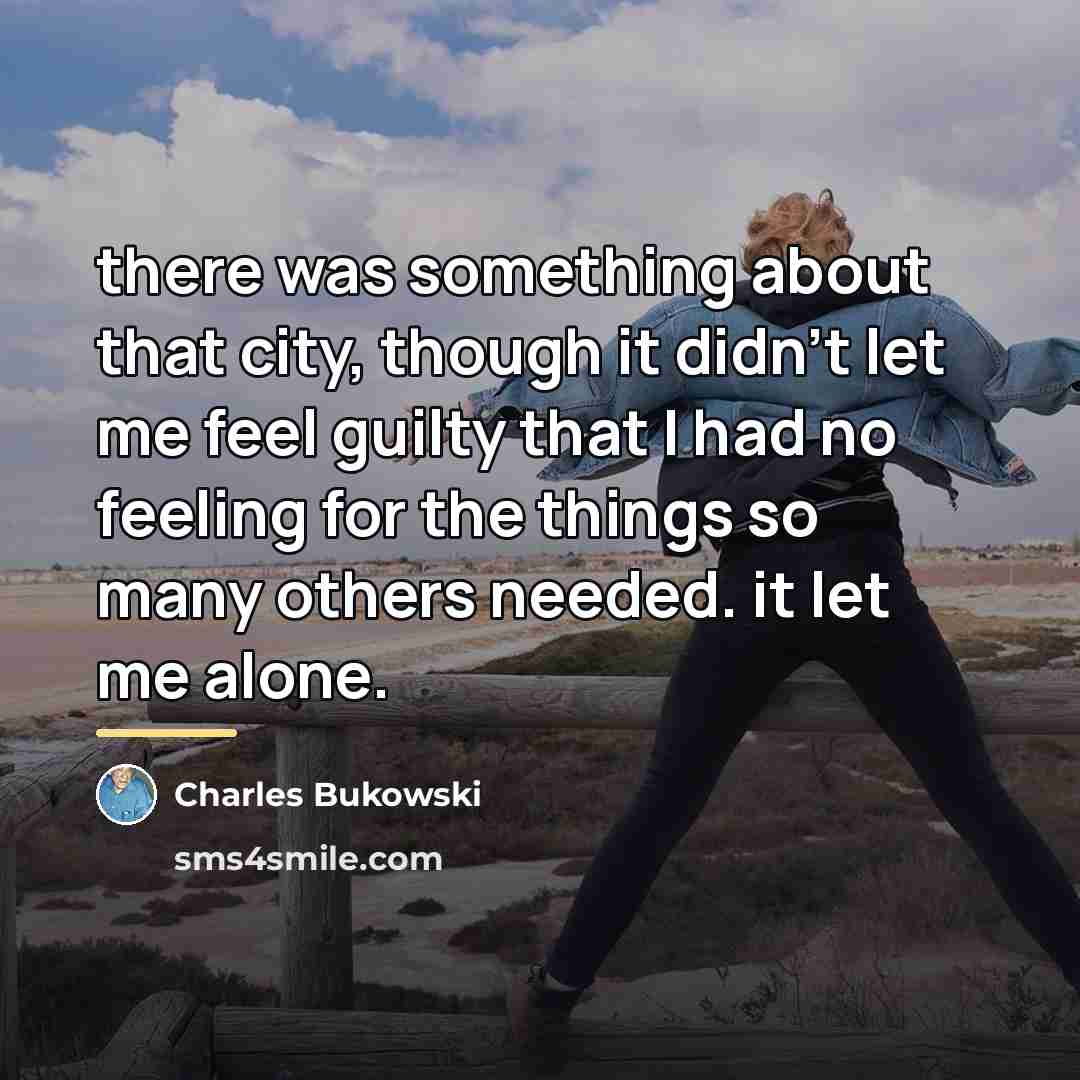“there was something about that city, though it didn't let…” quote by Charles Bukowski