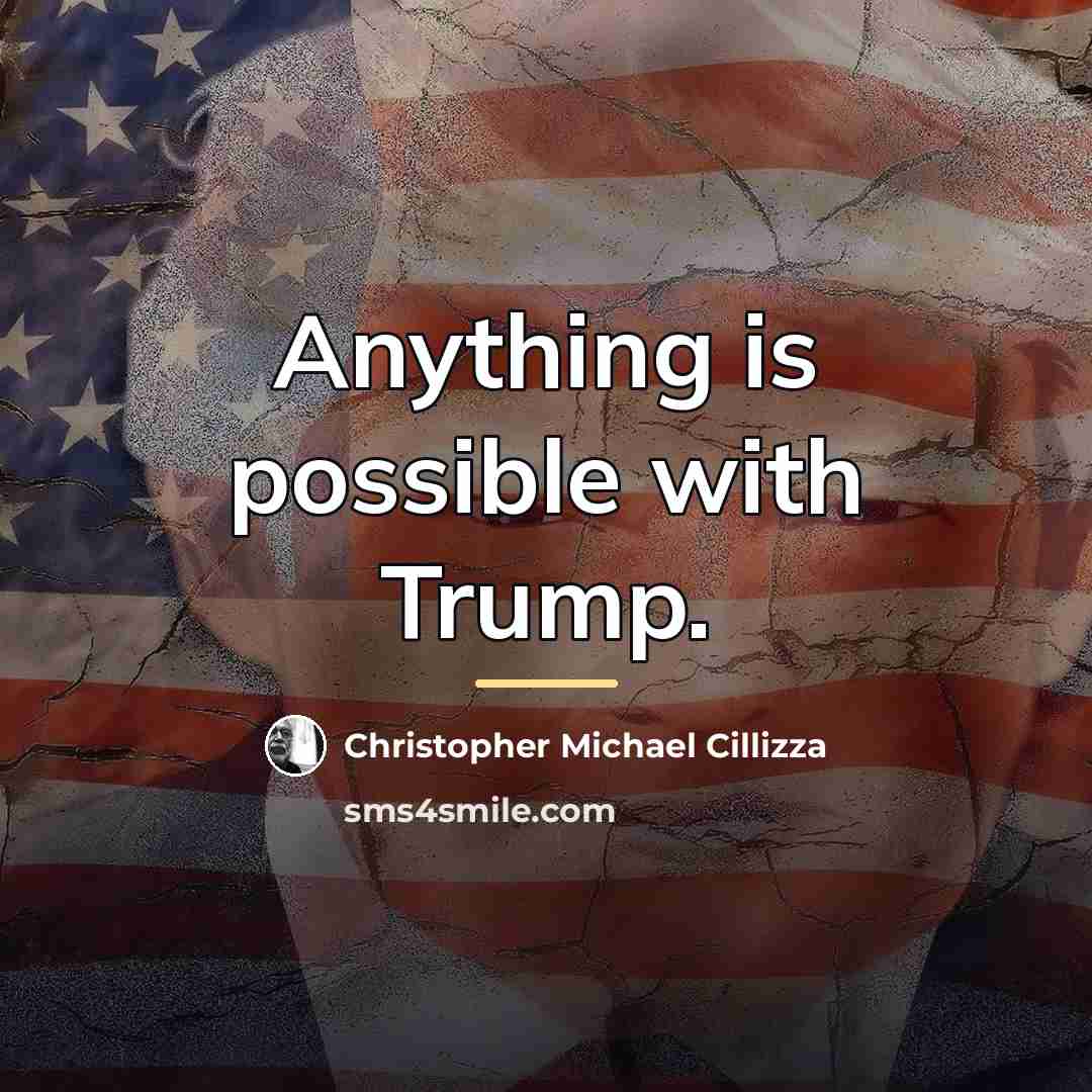 “Anything is possible with Trump.…” quote by Christopher Michael Cillizza