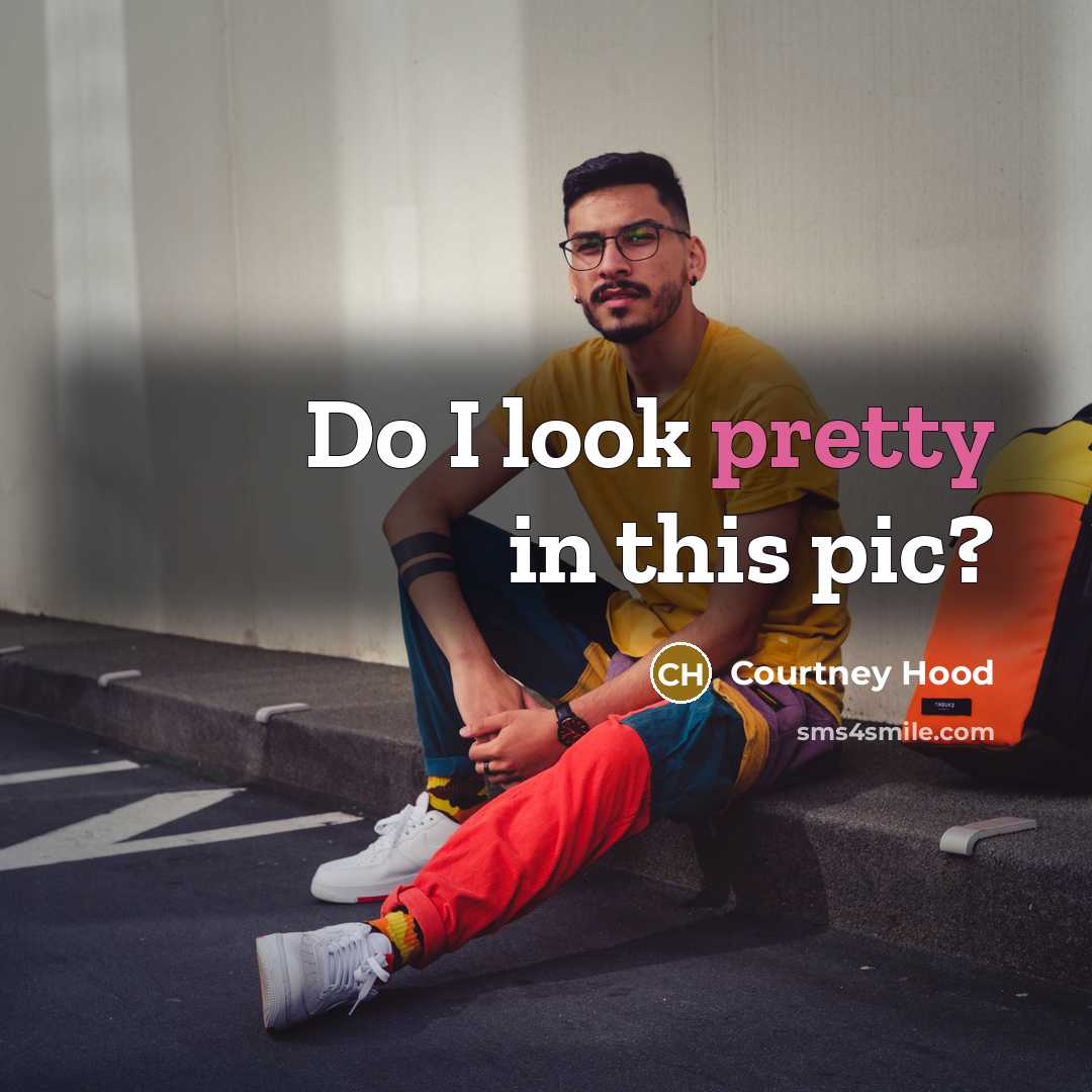 “Do I look pretty in this pic?…” quote by Courtney Hood