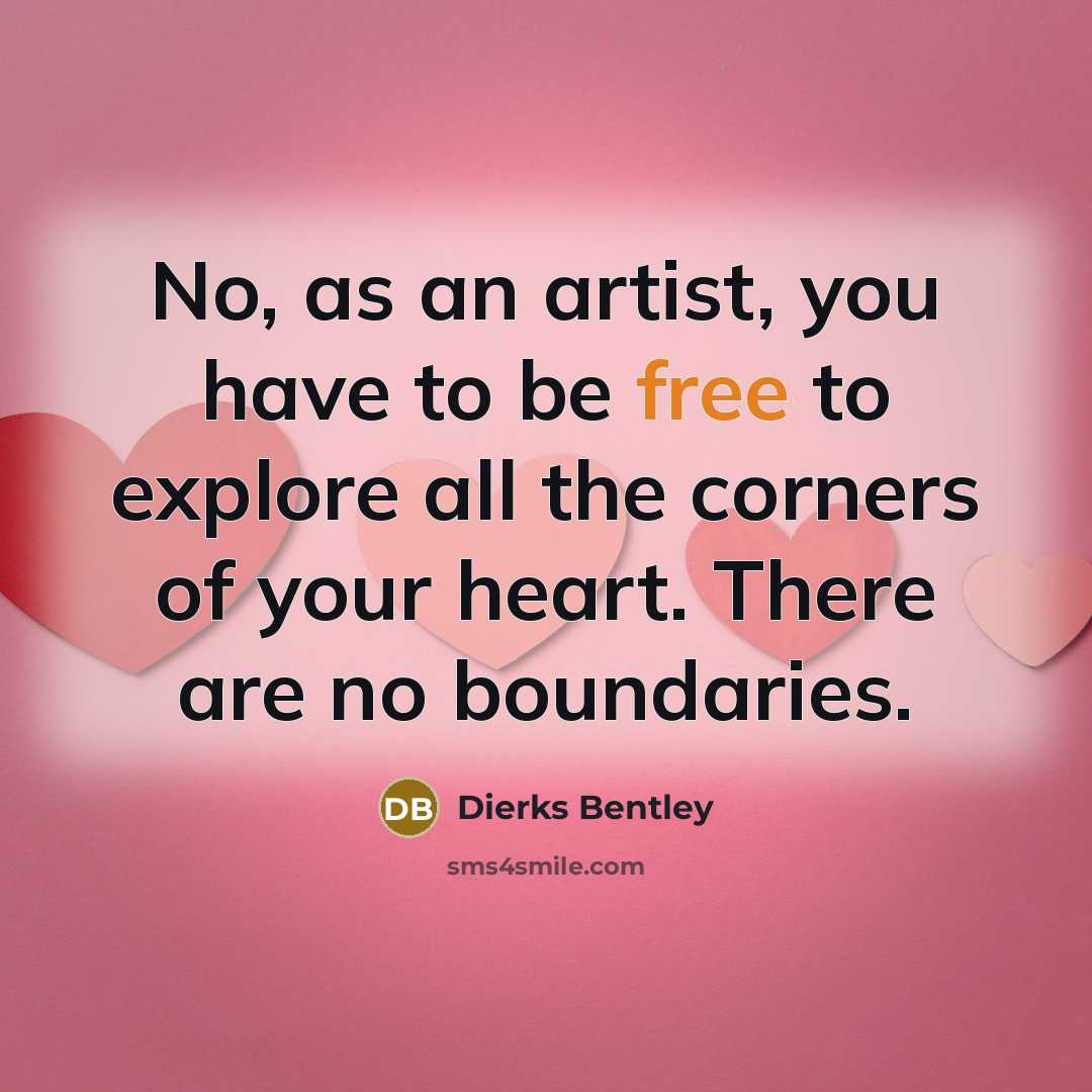 “No, as an artist, you have to be free to…” quote by Dierks Bentley