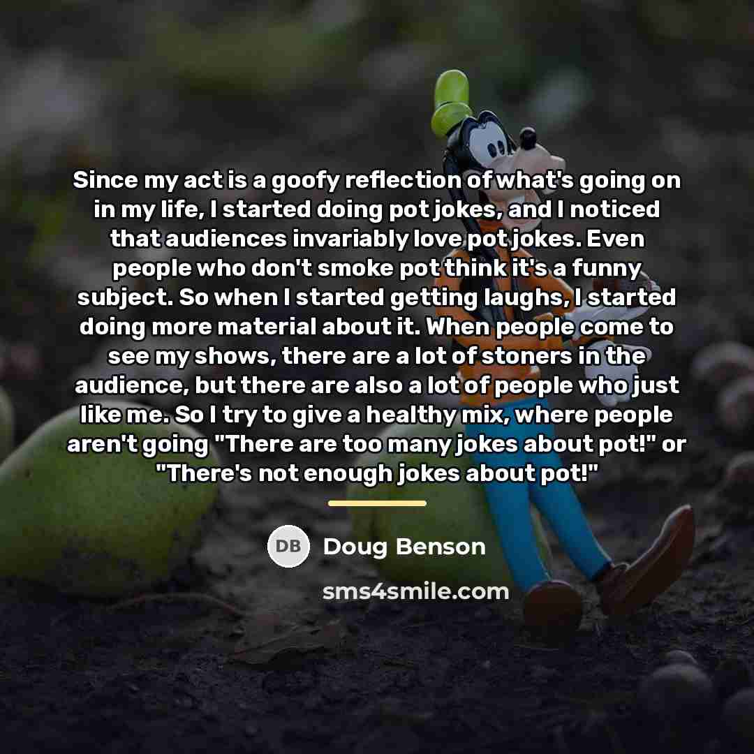 “Since my act is a goofy reflection of what's going…” quote by Doug Benson