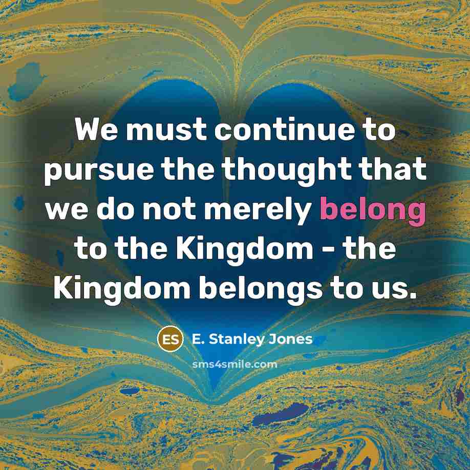 “We must continue to pursue the thought that we do…” quote by E. Stanley Jones