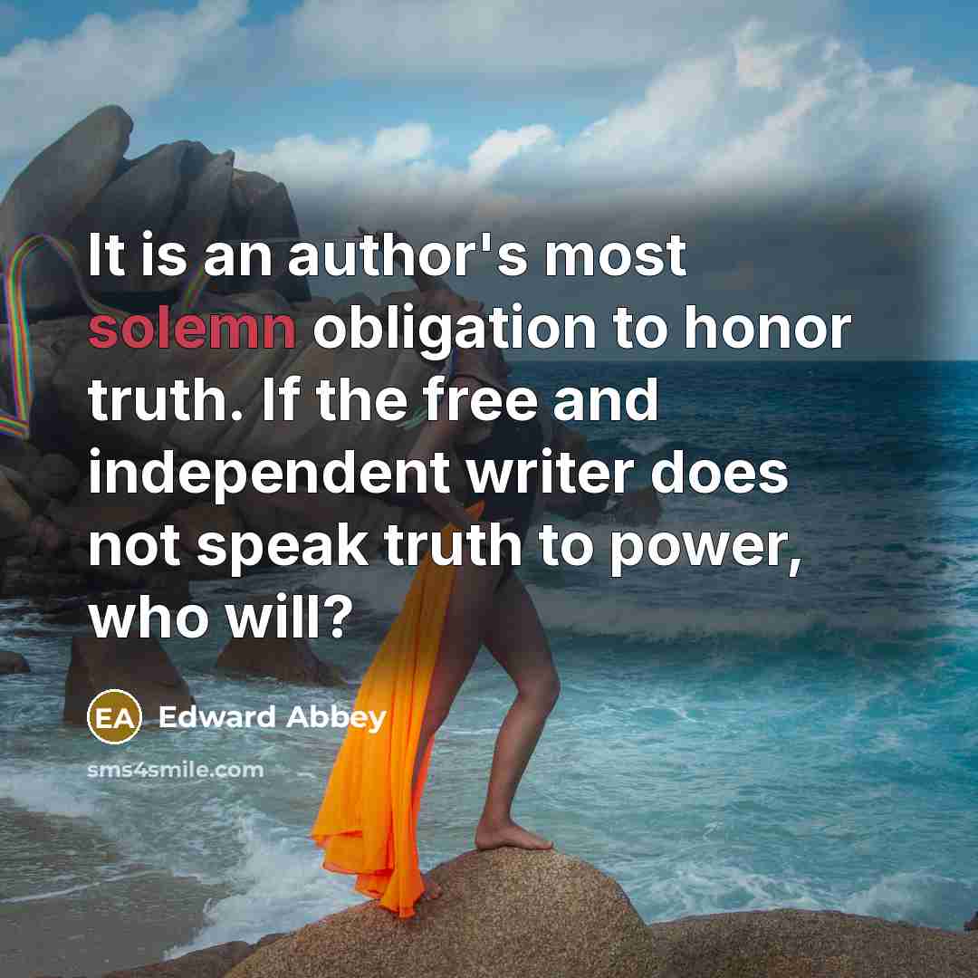 “It is an author's most solemn obligation to honor truth.…” quote by Edward Abbey