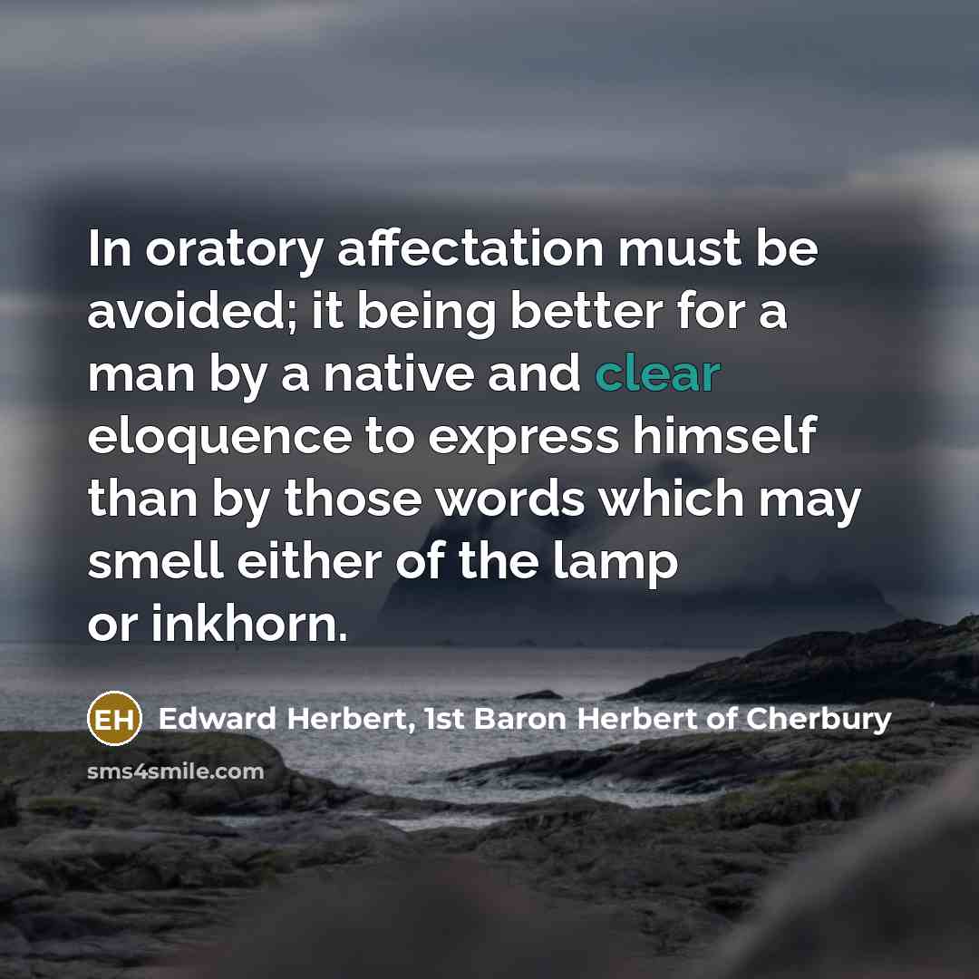 “In oratory affectation must be avoided; it being better for…” quote by Edward Herbert, 1st Baron Herbert of Cherbury