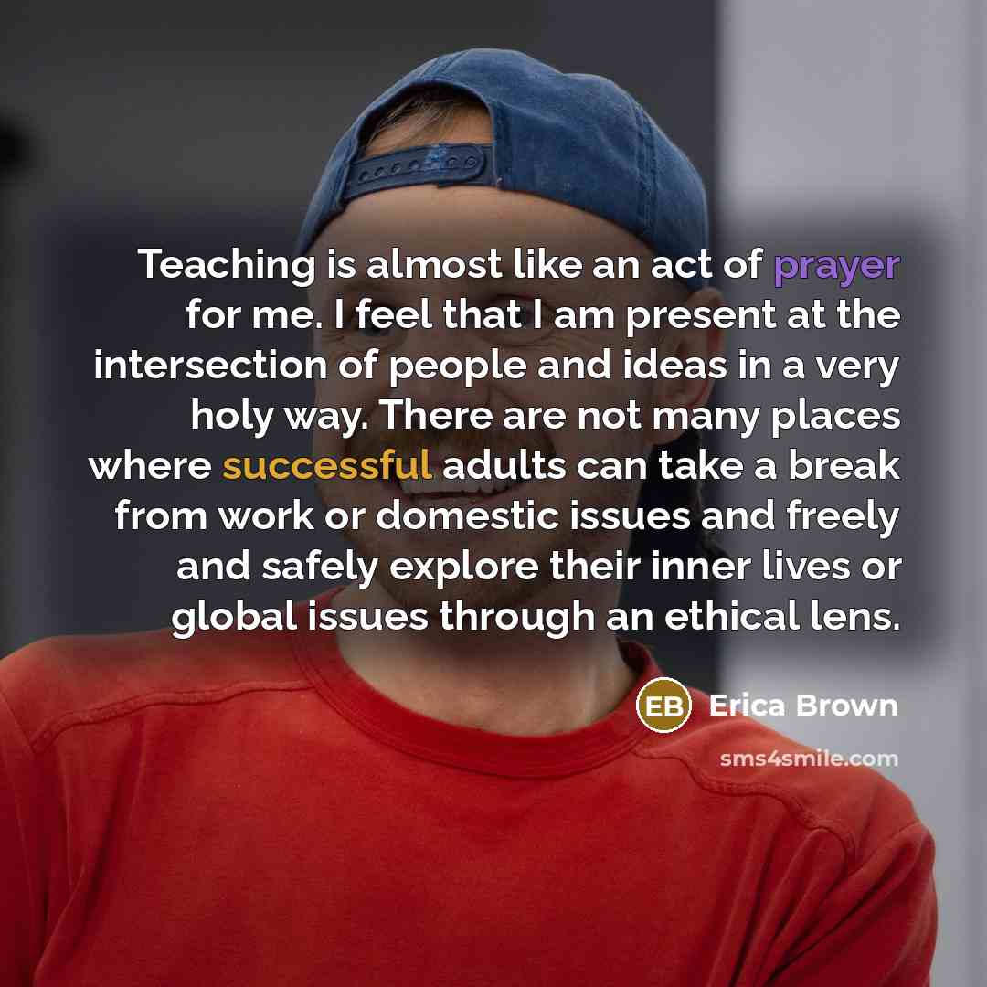 “Teaching is almost like an act of prayer for me.…” quote by Erica Brown