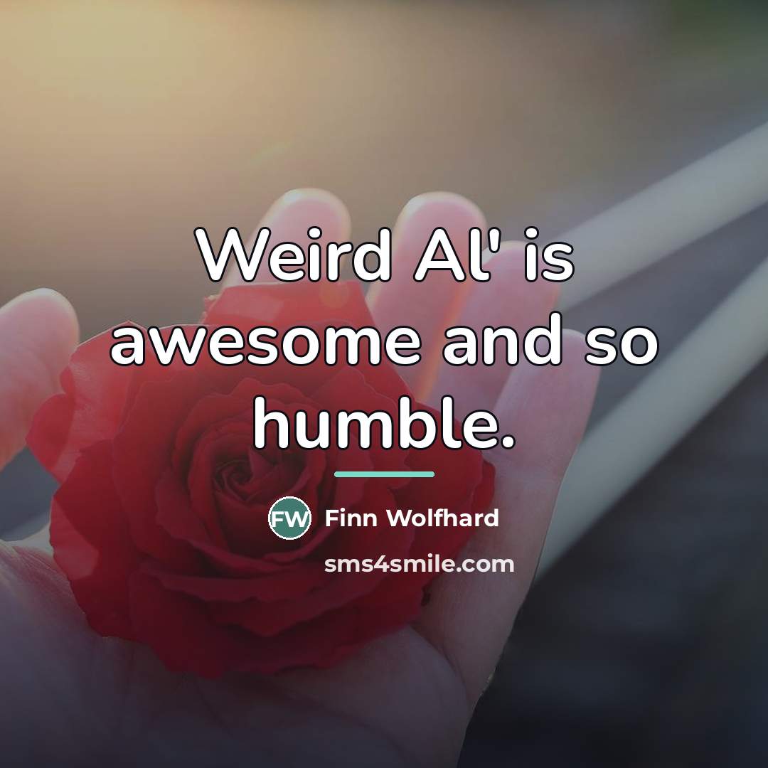 “Weird Al' is awesome and so humble.…” quote by Finn Wolfhard