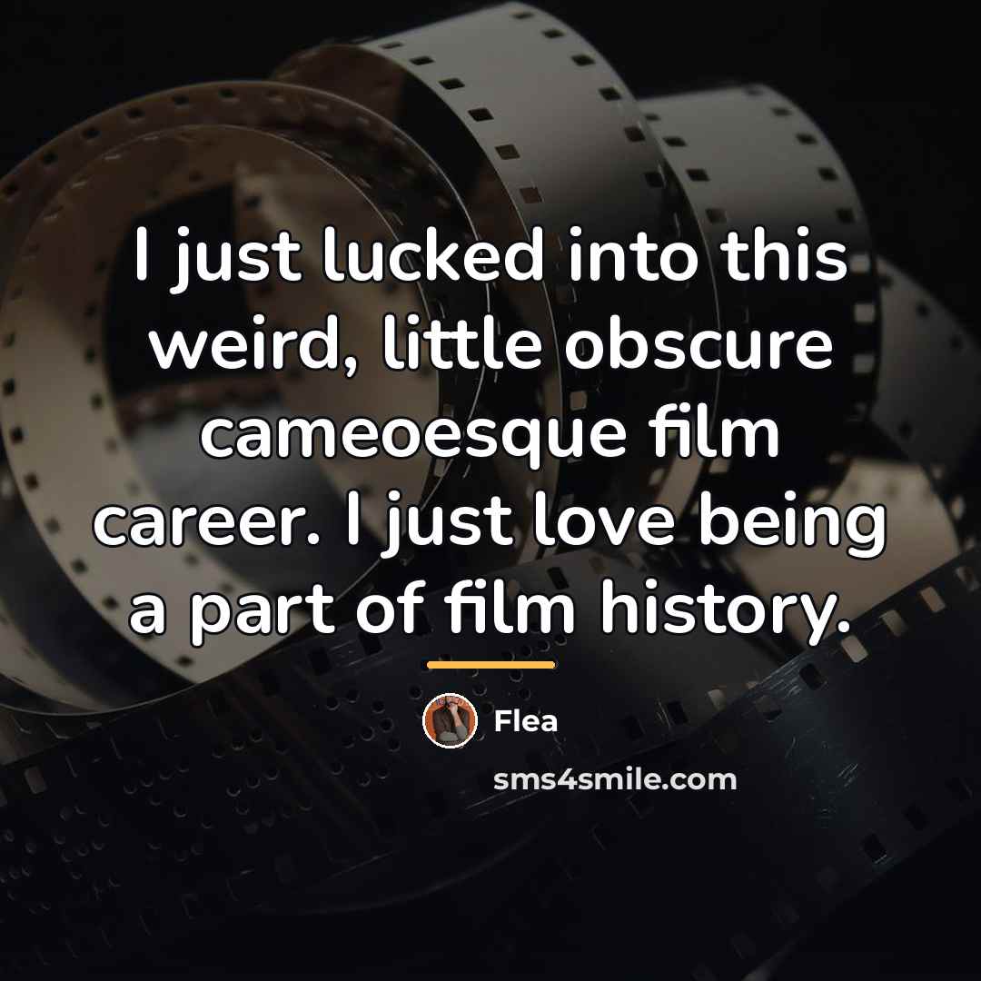 “I just lucked into this weird, little obscure cameoesque film…” quote by Flea