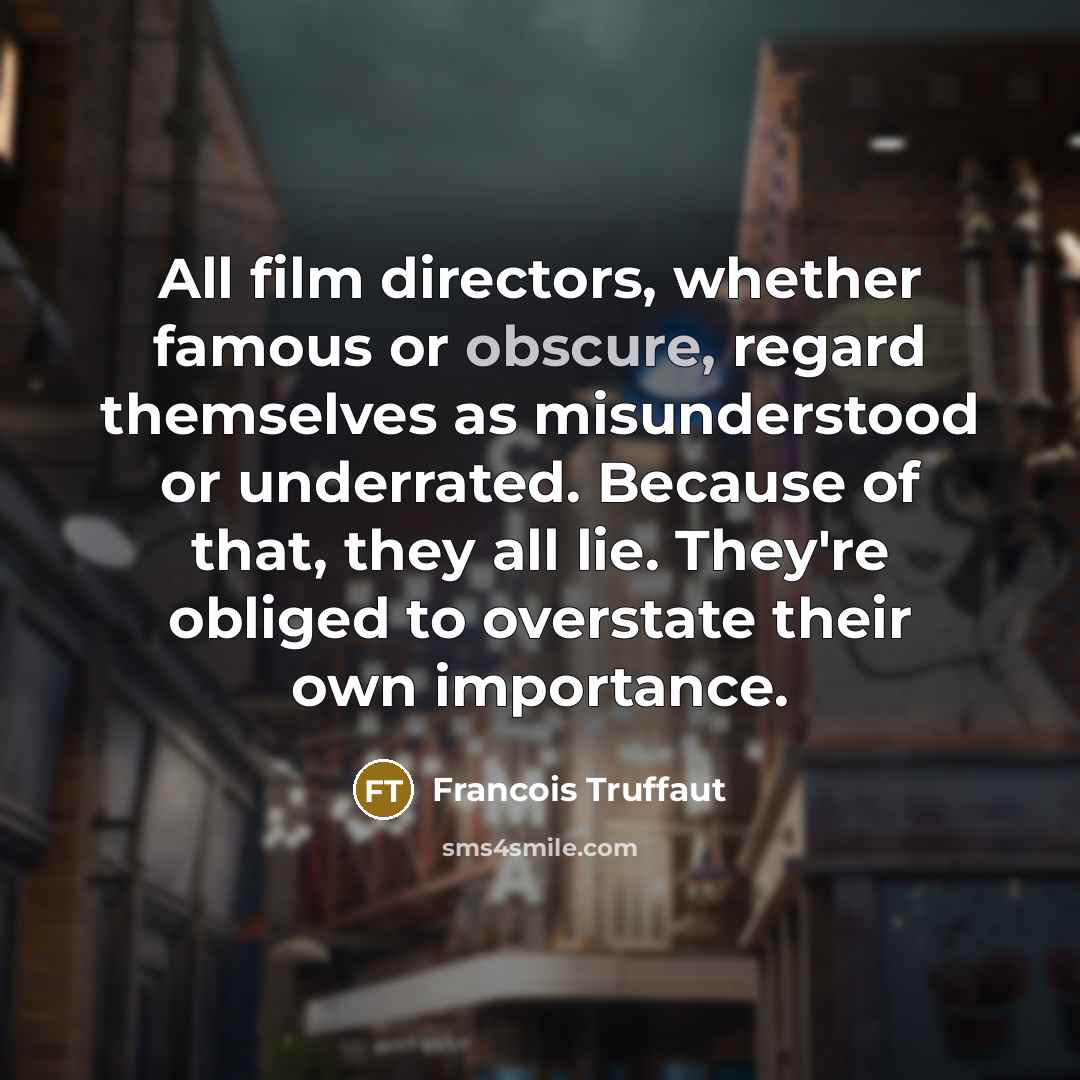 “All film directors, whether famous or obscure, regard themselves as…” quote by Francois Truffaut