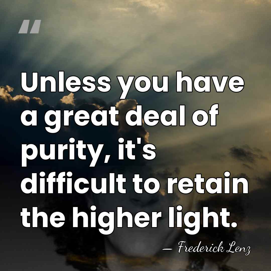 Unless you have a great deal of purity, it's difficult to retain&hellip; - Frederick Lenz