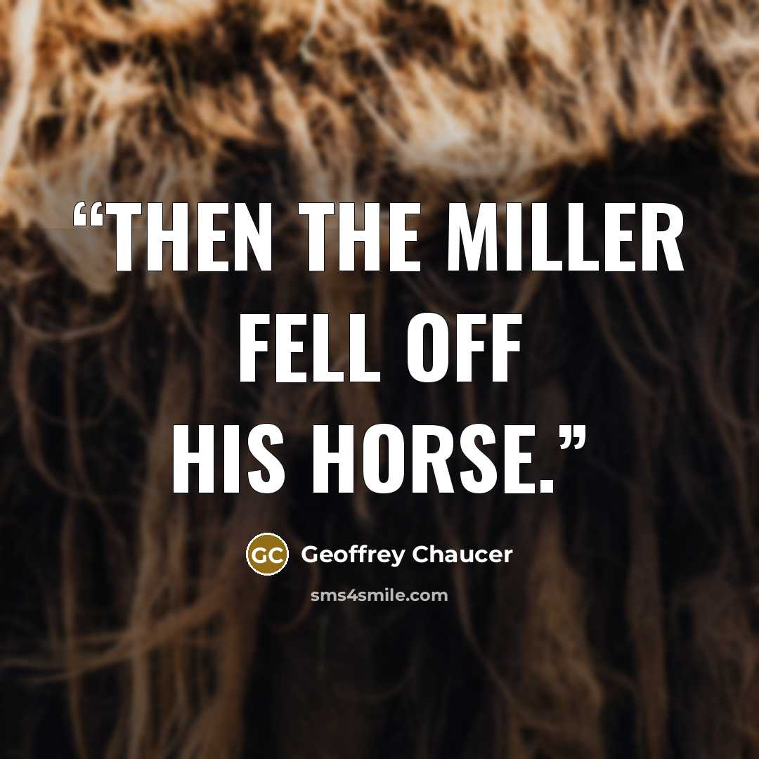 “Then the Miller fell off his horse.” quote by Geoffrey Chaucer