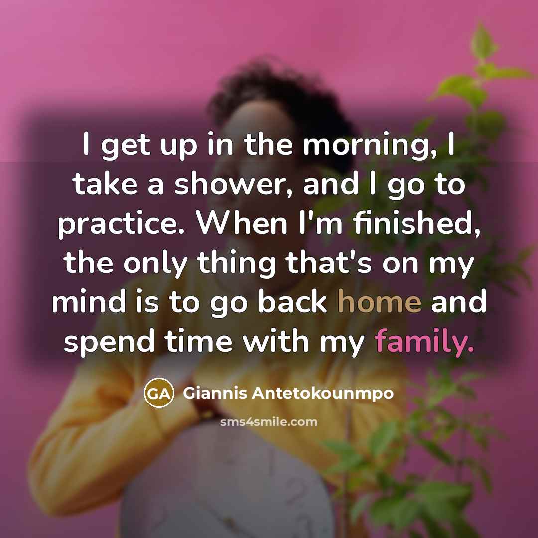“I get up in the morning, I take a shower,…” quote by Giannis Antetokounmpo