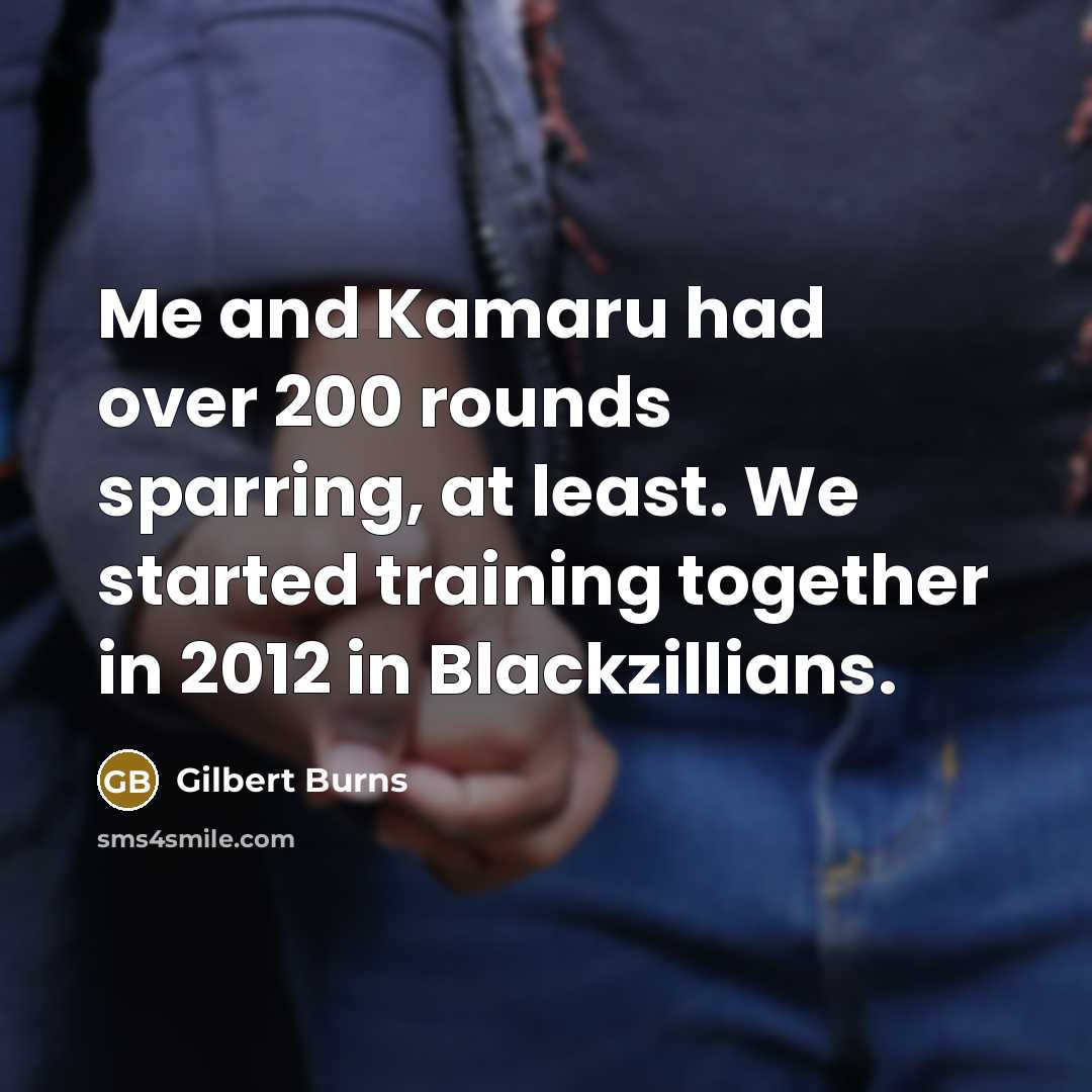 “Me and Kamaru had over 200 rounds sparring, at least.…” quote by Gilbert Burns
