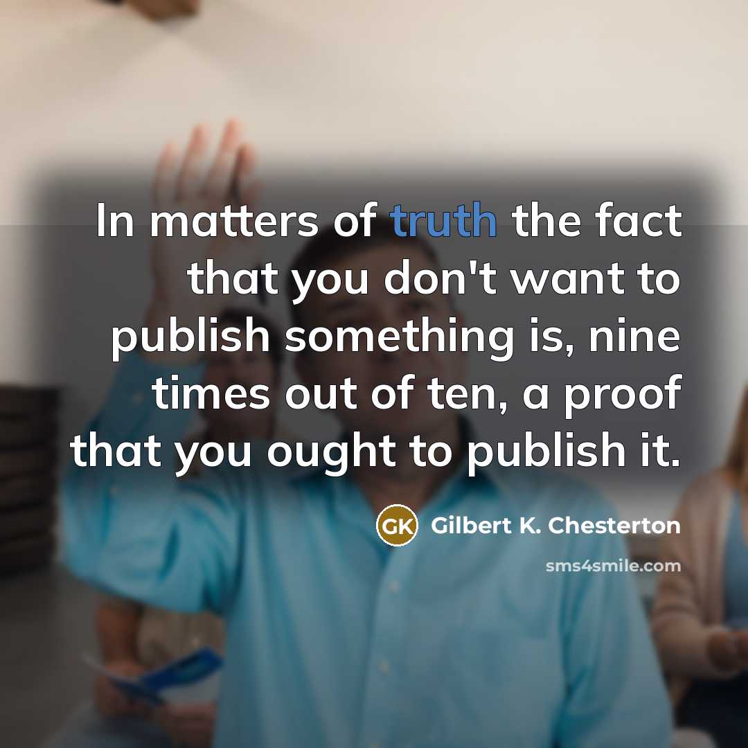 “In matters of truth the fact that you don't want…” quote by Gilbert K. Chesterton