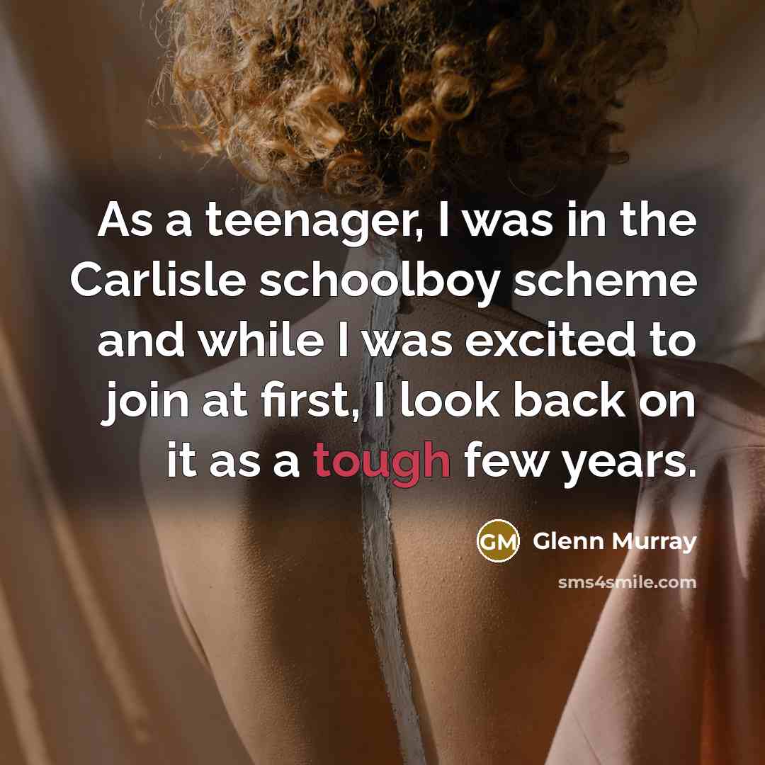 “As a teenager, I was in the Carlisle schoolboy scheme…” quote by Glenn Murray