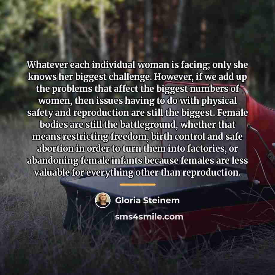 “Whatever each individual woman is facing; only she knows her…” quote by Gloria Steinem