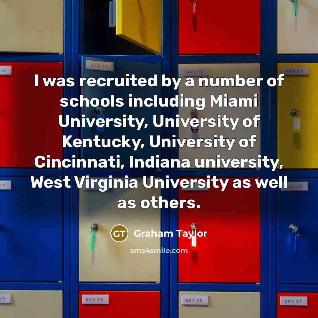 “I was recruited by a number of schools including Miami…” quote by Graham Taylor